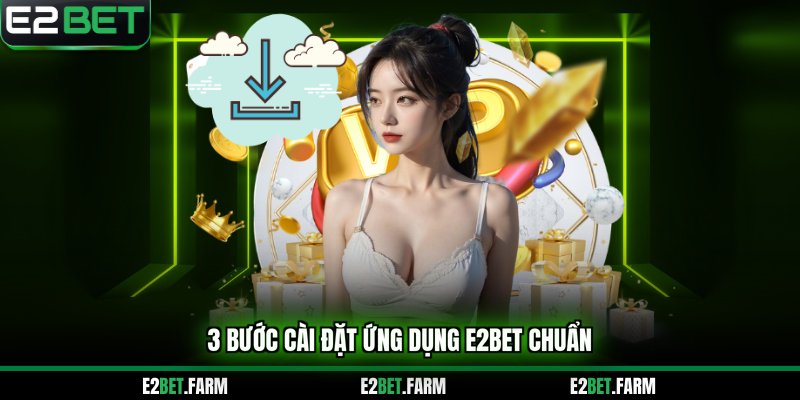 3 bước cài đặt ứng dụng E2BET chuẩn