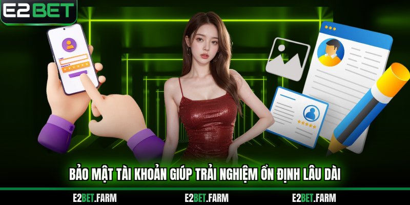 Bảo mật tài khoản giúp trải nghiệm ổn định lâu dài