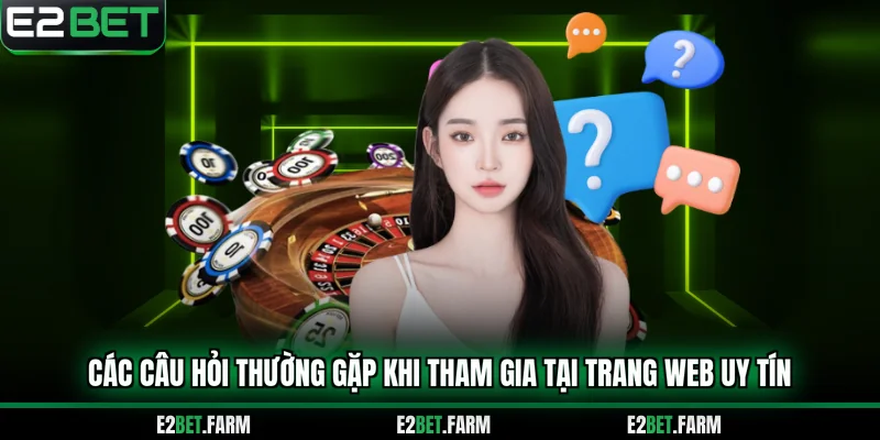 Các câu hỏi thường gặp khi tham gia tại trang web uy tín