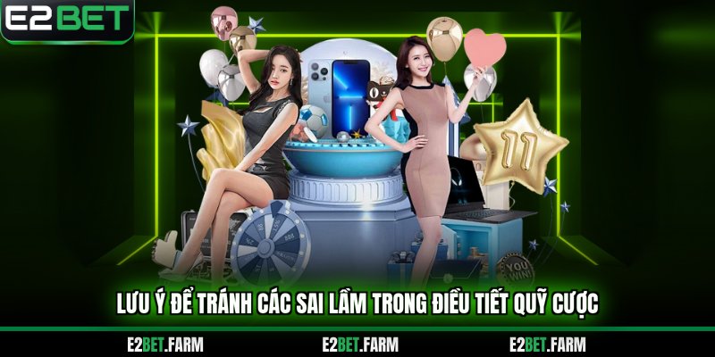 Lưu ý để tránh các sai lầm trong điều tiết quỹ cược