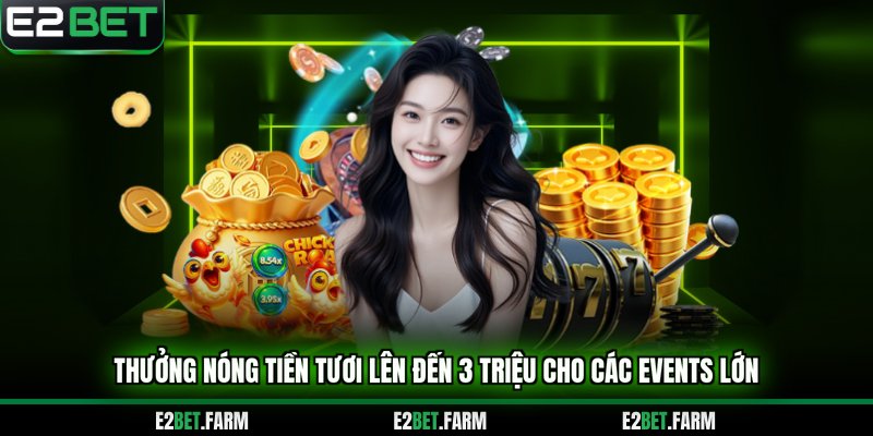 Thưởng nóng tiền tươi lên đến 3 triệu cho các events lớn