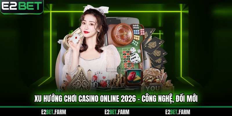 Xu hướng chơi casino online 2026